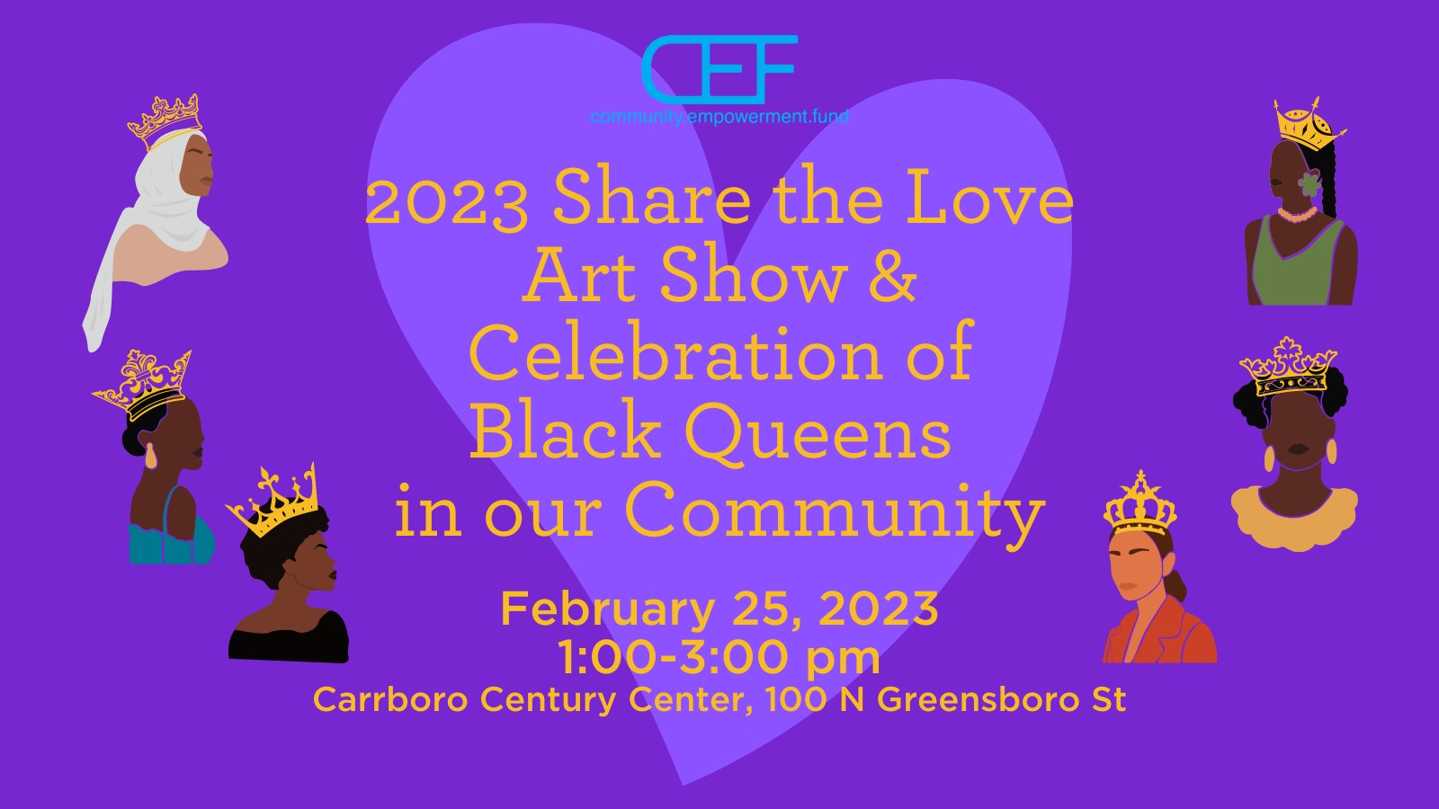 2023 Share the Love Art Show & Celebration of Black Queens in our Community February 25, 2023 1:00-3:00 pm Carrboro Century Center, 100 N Greensboro St
